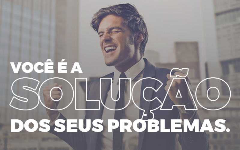 Você é a Solucão dos seus problemas